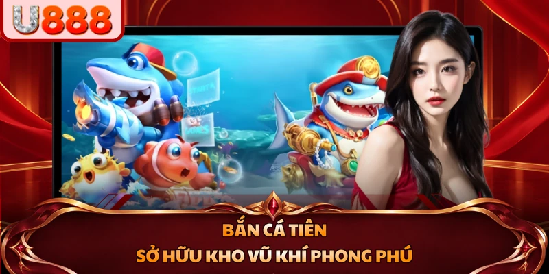 Bắn Cá Tiên sở hữu kho vũ khí phong phú