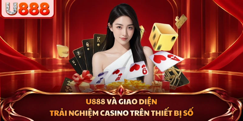 U888 và giao diện trải nghiệm casino trên thiết bị số